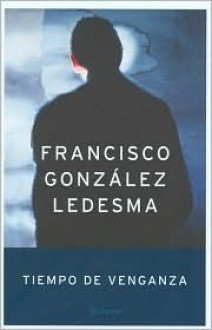 Tiempo de venganza - Francisco González Ledesma