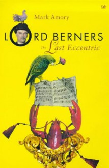 Lord Berners: The Last Eccentric - Mark Amory