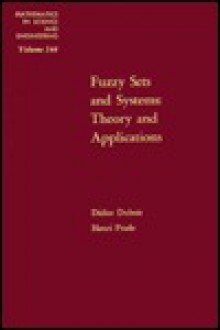 Fuzzy Sets and Systems: Theory and Applications (Mathematics in Science and Engineering) (Mathematics in Science and Engineering) - Didier J. Dubois, Henri Prade