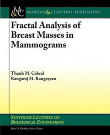 Fractal Analysis of Breast Masses in Mammograms - Thanh M Cabral, Rangaraj M Rangayyan