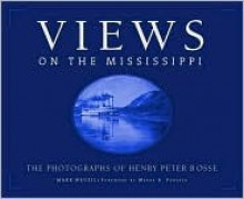 Views On The Mississippi: The Photography of Henry Peter Bosse - Mark Neuzil