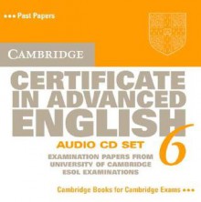 Cambridge Certificate in Advanced English Audio CD Set 6: Examination Papers from the University of Cambridge ESOL Examinations [With 2 Audio CD's] - Cambridge ESOL