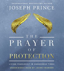 The Prayer of Protection: Living Fearlessly in Dangerous Times - Joseph Prince, Jason Younger