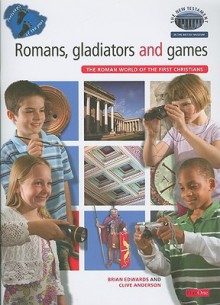 Romans, Gladiators and Games: The Roman World of the First Christians - Brian H. Edwards, Clive Anderson