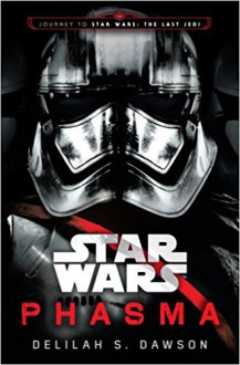 Phasma (Star Wars): Journey to Star Wars: The Last Jedi - Delilah S. Dawson