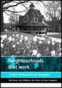 Neighbourhoods That Work: A Study of the Bournville Estate, Birmingham - Alan Middleton, Alan Murie