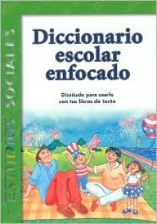 Diccionario Escolar Enfocado / in Focus School Dictionary: Estudios Sociales / Social Science - Ovidio Garcia, Dalia Alvarado, Alejandro Garza, Luis Diaz