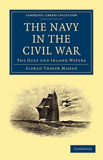 The Navy in the Civil War: The Gulf and Inland Waters - Alfred Thayer Mahan