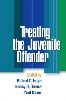 Treating the Juvenile Offender - Robert D. Hoge, Nancy G. Guerra