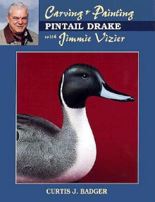 Carving & Painting a Pintail Drake with Jimmie Vizier - Curtis J. Badger