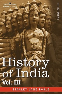 History of India, in Nine Volumes: Vol. III - Mediaeval India from the Mohammedan Conquest to the Reign of Akbar the Great - Stanley Lane-Poole