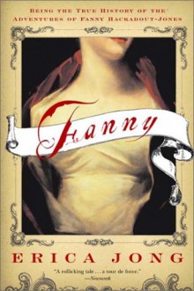 Fanny: Being the True History of the Adventures of Fanny Hackabout-Jones - Erica Jong