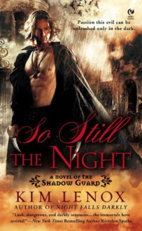 So Still The Night: A Novel of The Shadow Guard - Kim Lenox