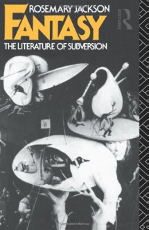 Fantasy: The Literature of Subversion - Rosemary Jackson