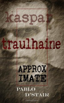 Kaspar Traulhaine, approximate - Pablo D'Stair