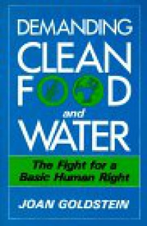 Demanding Clean Food and Water: The Fight for a Basic Human Right - Joan Goldstein