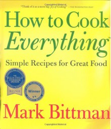 How To Cook Everything: Simple Recipes for Great Food - Mark Bittman