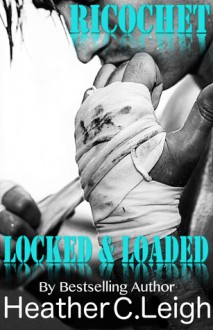 Ricochet: Locked & Loaded - Heather C. Leigh