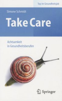 Take Care: Achtsamkeit in Gesundheitsberufen - Simone Schmidt