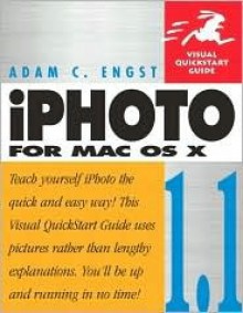 Iphoto 1.1 for Mac OS X: Visual QuickStart Guide - Adam Engst