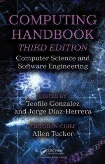 Computing Handbook, Third Edition: Computer Science and Software Engineering - Allen Tucker, Teofilo Gonzalez, Jorge Diaz-Herrera