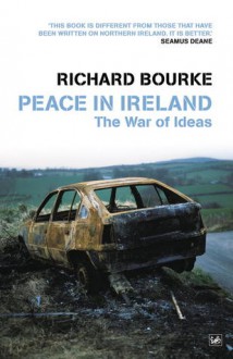 Peace In Ireland: The War of Ideas - Richard Bourke