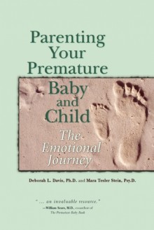 Parenting Your Premature Baby and Child: The Emotional Journey - Deborah L Davis, Mara Tesler Stein