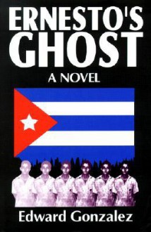 Ernesto's Ghost - Edward Gonzalez