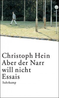 Aber der Narr will nicht - Christoph Hein