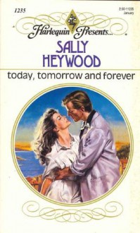 Today, Tomorrow and Forever (Harlequin Presents, #1235) - Sally Heywood