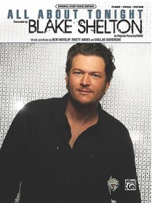 All about Tonight: Piano/Vocal/Guitar - Ben Hayslip, Rhett Akins, Dallas Davidson, Blake Shelton