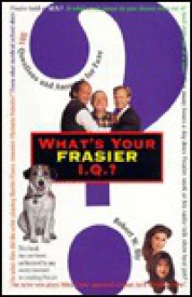 What's Your "Frasier" IQ: 501 Questions and Answers for Fans - Robert W. Bly