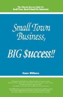 Small Town Business, Big $Uccess!! - Karen Williams