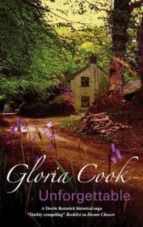 Unforgettable (A Dorrie Resterick Historical Saga) - Gloria Cook