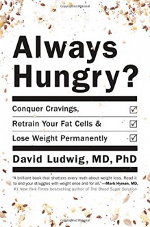 Always Hungry?: Conquer Cravings, Retrain Your Fat Cells, and Lose Weight Permanently - David Ludwig, Author