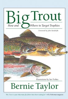 Big Trout: How and Where to Target Trophies - Bernie Taylor, Ian Forbes, John Randolph