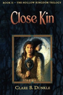 Close Kin: Book II -- The Hollow Kingdom Trilogy by Dunkle, Clare B. (2006) Paperback - Clare B. Dunkle