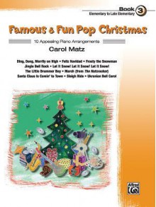 Famous & Fun Pop Christmas, Book 3, Elementary to Late Elementary: 10 Appealing Piano Arrangements - Carol Matz