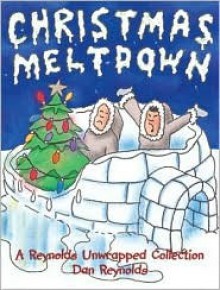 Christmas Meltdown: A Reynolds Unwrapped Collection - Dan Reynolds