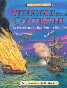 Struggle for a Continent: The French and Indian Wars: 1689-1763 (American Story Series) - Betsy Maestro, Giulio Maestro