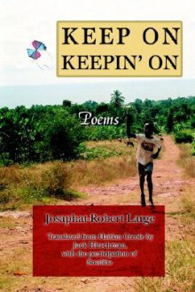 Keep on Keepin' on: Poems - Josaphat-Robert Large