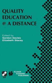 Quality Education @ a Distance: Ifip Tc3 / Wg3.6 Working Conference on Quality Education @ a Distance February 3 6, 2003, Geelong, Australia - G. Davies, Elizabeth Stacey