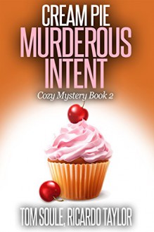 Cream Pie Murderous Intent: Kim's Cozy Mystery - Book 2 (Kim's Cozy Mystery series) - Tom Soule, R Taylor