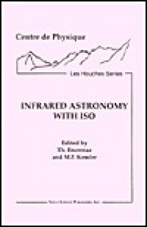 Infrared Astronomy With Iso/L'Astronomie Infrarouge Et LA Mission Iso (Centre De Physique, Les Houches Series) - T. Encrenaz