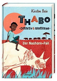 Thabo, Detektiv und Gentleman - Der Nashorn-Fall: Band 1 - Kirsten Boie, Maja Bohn