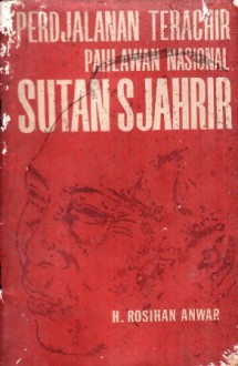 Perdjalanan Terachir Pahlawan Nasional Sutan Sjahrir - Rosihan Anwar