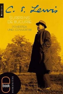 Surprins de bucurie: povestea unei convertiri - C.S. Lewis