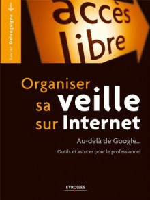 Organiser sa veille sur Internet (French Edition) - Xavier Delengaigne