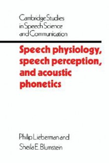 Speech Physiology, Speech Perception, and Acoustic Phonetics - Philip Lieberman