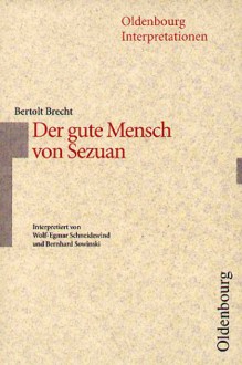 Bertolt Brecht: Der gute Mensch von Sezuan (Oldenbourg Interpretationen, Bd. 31) - Wolf-Egmar Schneidewind, Bertolt Brecht, Wolf Egmar Schneidewind